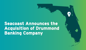 Seacoast Announces the Acquisition of Drummond Banking Company