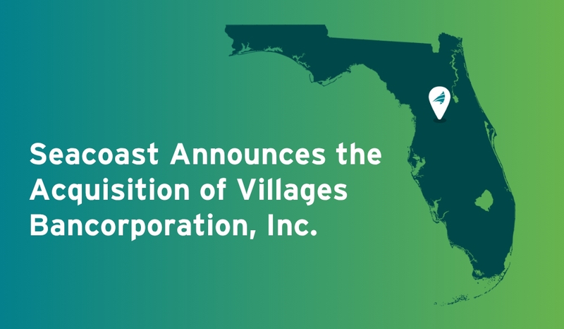 Seacoast Announces the Acquisition of Villages Bancorporation, Inc.