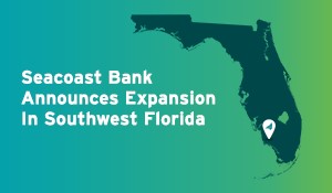 Seacoast Bank Announces Expansion In Southwest Florida